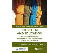 Ethical AI and Education Reality, Opportunities, Governance, and Consequences of AI in the Classroom - Clara Hawking - CRC Press - ebook (ePub) - Livre