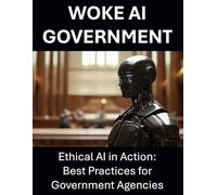 Ethical AI in Action: Best Practices for Government Agencies | Responsible Artificial Intelligence, Governance, Transparency, Data Ethics, Accountability, and Fair AI Implementation in Public Sector