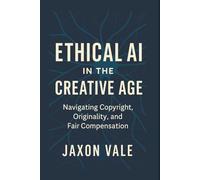 Ethical AI in the Creative Age: Navigating Copyright, Originality and Fair Compensation