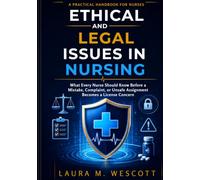 Ethical and Legal Issues in Nursing: What Every Nurse Should Know Before a Mistake, Complaint, or Unsafe Assignment Becomesa License Concern