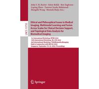 Ethical And Philosophical Issues In Medical Imaging, Multimodal Learning And Fusion Across Scales For Clinical Decision Support, And Topological Data Analysis For Biomedical Imaging