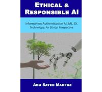 Ethical and Responsible AI: Information Authentication AI, ML, DL Technology: An Ethical Perspective