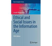 [(Ethical and Social Issues in the Information Age )] [Author: Joseph Migga Kizza] [Apr-2013]