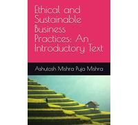 Ethical and Sustainable Business Practices: An Introductory Text