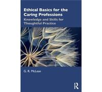 Ethical Basics for the Caring Professions G. R. McLean (Auteur)