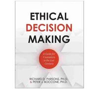 Ethical Decision Making: A Guide For Counselors In The 21st Century