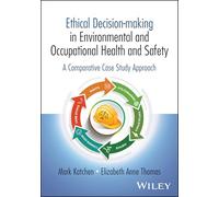 Ethical Decision-making in Environmental and Occupational Health and Safety: A Comparative Case Study Approach