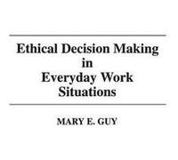 Ethical Decision Making in Everyday Work Situations by Mary E. Guy Mary E. Guy (Auteur)