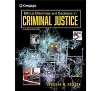 Ethical Dilemmas and Decisions in Criminal Justice - Pollock Joycelyn School of Criminal Justice Texas State University Retired - Cengage Learning Inc - L Pollock Joycelyn School of Criminal Justice T