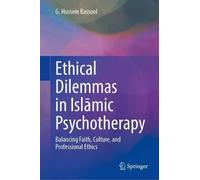 Ethical Dilemmas in Islāmic Psychotherapy: Balancing Faith, Culture, and Professional Ethics