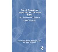 Ethical Educational Leadership in Turbulent Times: (Re) Solving Moral Dilemmas