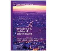Ethical Futures And Global Science Fiction