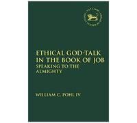Ethical God-Talk In The Book Of Job: Speaking To The Almighty