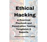 Ethical Hacking: A Practical Playbook and Penetration Testing Templates & Reports
