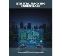 Ethical Hacking Essentials: Mastering Kali Linux Fundamentals