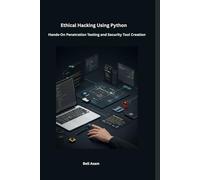 Ethical Hacking Using Python: Hands-On Penetration Testing and Security Tool Creation