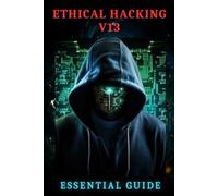 Ethical Hacking v13 - Essential Guide