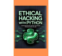 ETHICAL HACKING WITH PYTHON: Learn penetration testing techniques through hands-on labs