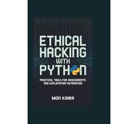 Ethical Hacking with Python: Practical Tools for Assessments and Exploitation Automation