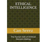 ETHICAL INTELLIGENCE: The Human Side of Artificial Decision-Making