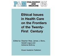 Ethical Issues In Health Care On The Frontiers Of The Twenty-First Century