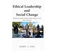 Ethical Leadership and Social Change: Mahatma Gandhi, Martin Luther King, Jr., and Ahn Chang Ho