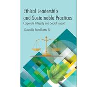 Ethical Leadership and Sustainable Practices : Corporate Integrity and Social Impact