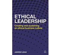 Ethical Leadership: Creating and Sustaining an Ethical Business Culture
