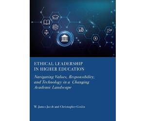 Ethical Leadership in Higher Education: Navigating Values, Responsibility, and Technology in a Changing Academic Landscape