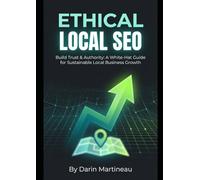 Ethical Local SEO: Build Trust & Authority: A White-Hat Guide for Sustainable Local Business Growth