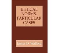 Ethical Norms Particular Cases by James D. Wallace James D. Wallace (Auteur)