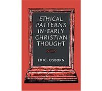 Ethical Patterns in Early Christian Thought Eric Francis Osborn (Auteur)