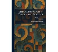 Ethical Principles in Theory and Practice: An Essay in Moral Philosophy