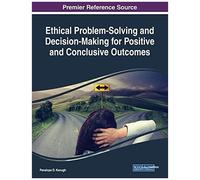 Ethical Problem-Solving And Decision-Making For Positive And Conclusive Outcomes