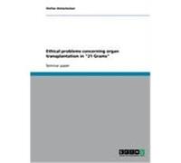 Ethical problems concerning organ transplantation in "21 Grams" Hinterholzer, Stefan (Auteur)