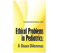 Ethical Problems In Pediatrics: A Dozen Dilemmas