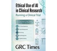 Ethical Use of AI in Clinical Research: Running a Clinical Trial: 24 Practical AI use cases and Ready-to-Use AI Prompts