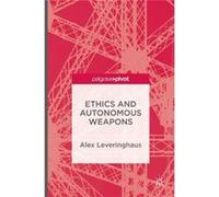 Ethics And Autonomous Weapons Alex Leveringhaus, (Auteur)