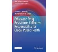Ethics And Drug Resistance: Collective Responsibility For Global Public Health