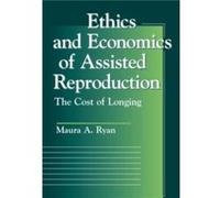 Ethics and Economics of Assisted Reproduction by Maura A. Ryan Maura A. Ryan (Auteur)