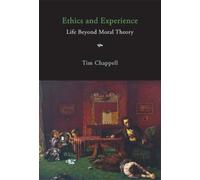 Ethics and Experience: Life Beyond Moral Theory by Tim Chappell (2009-09-01)