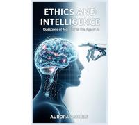 Ethics and Intelligence: Questions of Morality in the Age of AI
