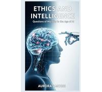 Ethics and Intelligence: Questions of Morality in the Age of AI