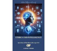 Ethics And Intelligence: Questions Of Morality In The Age Of Ai: 3 (Artificial Intelligence And Humanity)