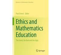 Ethics and Mathematics Education: The Good, the Bad and the Ugly