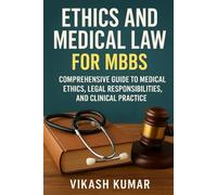 Ethics and Medical Law for MBBS: Comprehensive Guide to Medical Ethics, Legal Responsibilities, and Clinical Practice