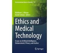 Ethics and Medical Technology: Essays on Artificial Intelligence, Enhancement, Privacy, and Justice