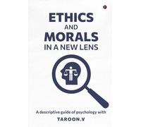 Ethics and Morals in a New Lens: A descriptive guide of psychology with