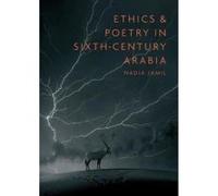 Ethics and Poetry in Sixth-Century Arabia G