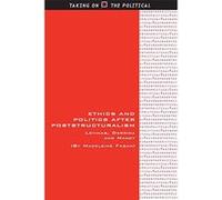 Ethics and Politics After Poststructuralism: Levinas, Derrida and Nancy (Taking on the Political) - [Version Originale] Inconnu (Auteur)